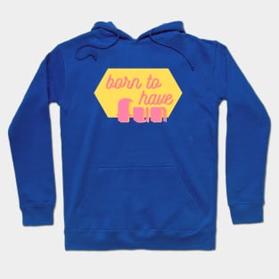 Born to Have Fun - cute and fun girly text design - on blue Hoodie